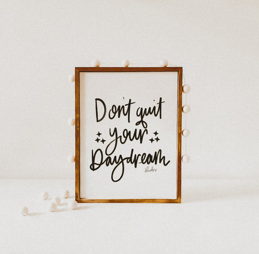 Don't Quit Your Daydream Print